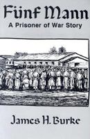 Funf Mann : A Prisoner of War Story 0964088401 Book Cover