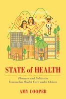 State of Health: Pleasure and Politics in Venezuelan Health Care under Chávez 0520299299 Book Cover