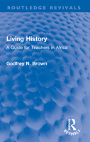 Living History: A Guide for Teachers in Africa 103220284X Book Cover