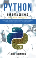 Python for Data Science: 2 Books in 1. A Practical Beginner's Guide to learn Python Programming, introducing into Data Analytics, Machine Learning, Web Development, with Hands-on Projects 1801131872 Book Cover