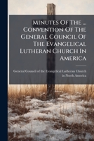 Minutes Of The ... Convention Of The General Council Of The Evangelical Lutheran Church In America 1175734233 Book Cover