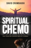 Spiritual Chemo: You Could Be Cancer Free in 13 Weeks 1637699743 Book Cover
