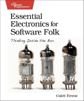 Essential Electronics for Software Folk: Thinking Inside the Box 0977616681 Book Cover