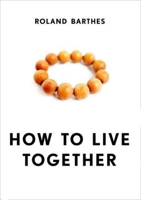 Cómo vivir juntos: Simulaciones novelescas de algunos espacios cotidianos (Teoría) 023113617X Book Cover