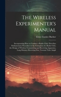 The Wireless Experimenter's Manual: Incorporating How to Conduct a Radio Club, Describes Parliamentary Procedure in the Formation of a Radio Club, the ... Distance Receiving Sets, Vacuum Tube Ampli 102036341X Book Cover