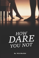 How Dare You Not: Steamy Romance Book For Young Adult B0BM328HR7 Book Cover