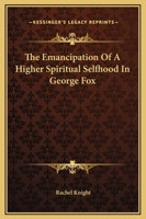 The Emancipation Of A Higher Spiritual Selfhood In George Fox 1425329586 Book Cover