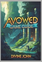 AVOWED GAME GUIDE: Mastering the art of magic and combat B0DXD8MRJB Book Cover