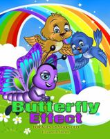 Butterfly Effect the Magic of Small Actions for Ages 4-8 Years Old: How Tiny Choices Create Big Changes : a Fun Lesson in Kindness and the Impact for Kids 1951921429 Book Cover