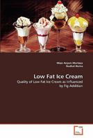 Low Fat Ice Cream: Quality of Low Fat Ice Cream as Influenced by Fig Addition 3639361741 Book Cover