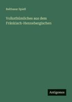 Volksth�mliches Aus Dem Fr�nkisch-Hennebergischen 1385919922 Book Cover