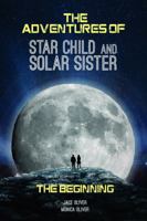 The Adventures of Star Child and Solar Sister: The Beginning 1643075543 Book Cover