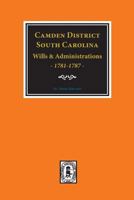 Camden District, South Carolina, Wills and Administration 1781-1787 0893080500 Book Cover