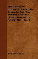 The History of Discovery in Australia, Tasmania, and New Zealand: From the Earliest Date to the Present Day; Volume 1 1017994331 Book Cover