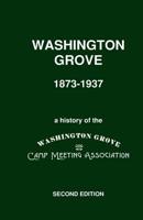 Washington Grove 1873-1937: A History of the Washington Grove Camp Meeting Association (Washington Grove History) 1097729338 Book Cover