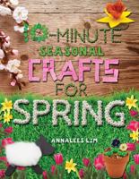 10-Minute Seasonal Crafts for Spring 1477792066 Book Cover