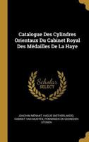 Catalogue Des Cylindres Orientaux Du Cabinet Royal Des M�dailles de la Haye 116082360X Book Cover