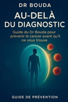 Au-delà du diagnostic: Guide du Dr. Bouda pour prévenir le cancer avant qu'il ne vous trouve (French Edition) B0FB3138LQ Book Cover