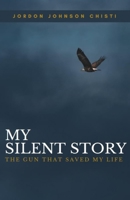 My Silent Story: The Gun That Saved My Life B09WKL5S64 Book Cover
