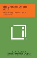 The Growth of the Mind: An Introduction to Child Psychology 1494103508 Book Cover