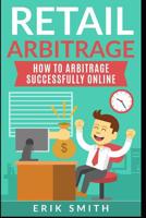 Retail Arbitrage: How To Arbitrage Successfully Online 1090542976 Book Cover