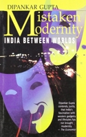 Mistaken Modernity: India Between Worlds 8172234147 Book Cover