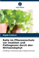 Rolle im Pflanzenschutz vor Insekten und Pathogenen durch den Wirtsendophyt: Schädlinge, Krankheitserreger Endophyt-Kontrolle 6203313475 Book Cover