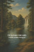 Un Lugar Cercano (Spanish Edition) B0D9PGYNCH Book Cover