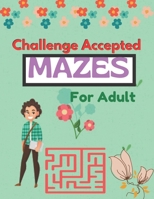 Challenge Accepted for Adults: A Book Type for Adults Awesome and a uniqe maze brain games niche activity B08QZZFP8B Book Cover