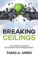 Breaking Ceilings: Your Company's Blueprint for Achieving True Sustainable Growth 0648354415 Book Cover