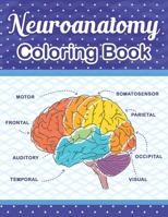 Neuroanatomy Coloring Book: The Ultimate Human Brain student's self-test Coloring book for Neuroscience. The Human Brain Anatomy Coloring Book for B08N3K5CK1 Book Cover