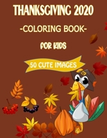 Thanksgiving 2020 Coloring Book For Kids: 50 Cute Images: 50 Collection of Coloring Pages with Cute Thanksgiving Images as Turkey, Pumpkins, Holiday D B08LNLCR8G Book Cover
