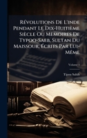 RÃ(c)volutions De L'inde Pendant Le Dix-Huitième Siècle Ou Mèmoires De Typoo-Saeb, Sultan Du Maissour, Ã crits Par Lui-MÃame (French Edition) 102395446X Book Cover