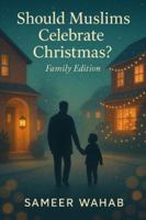 Should Muslims Celebrate Christmas? — Family Edition: A Family Guide to Faith, Compassion, and Understanding Jesus in Islam B0G1Y32HCQ Book Cover
