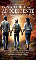 Conectando con tu adolescente: Compréndelo y ayúdale a crecer (Spanish Edition) B0DT57QSFM Book Cover