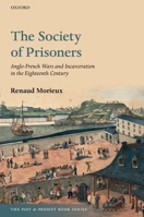 The Society of Prisoners: Anglo-French Wars and Incarceration in the Eighteenth Century 0192868039 Book Cover