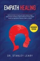 Empath Healing: The Survival Guide for Empaths and Highly Sensitive People using Emotional Intelligence, Cognitive Behavioral Therapy, Psychic Empath and Vagus Nerve To Become a Healer of Yourself B0849WSJRY Book Cover