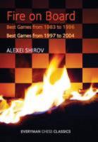 Fire on Board: Shirov's Best Games (Chess Games Collection) 1857441508 Book Cover