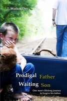 Prodigal Father, Waiting Son 0557148863 Book Cover