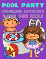 Pool Party Coloring Activity Book for Kids, 1: Ages 4-8, 8-12 Girls and Boys Funny cute Summer Water Activities Coloring, Dot to Dot, Tracing, Mazes, and Sudoku Puzzles B0892HTHW1 Book Cover