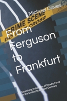 From Ferguson to Frankfurt: Examining Police Use of Deadly Force in the United States and Germany B09WHSHJXD Book Cover