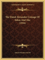 The Dated Alexander Coinage of Sidon and Ake 143716465X Book Cover