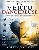 Réflexion critique autour de La vertu dangereuse: Bienveillance excessive, pression professionnelle et les contradictions morales du monde du travail moderne (French Edition) B0H3GT6H7N Book Cover