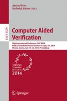 Computer Aided Verification: 26th International Conference, CAV 2014, Held as Part of the Vienna Summer of Logic, VSL 2014, Vienna, Austria, July 18-22, 2014, Proceedings 3319088661 Book Cover