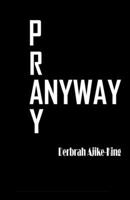 Pray Anyway B0F8W48JWS Book Cover