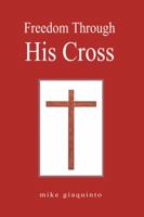 Freedom Through His Cross 1425902766 Book Cover