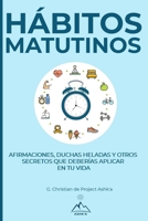 H�bitos Matutinos: Afirmaciones, Duchas Heladas y Otros Secretos Que Deber�as Aplicar en Tu Vida 1951725034 Book Cover