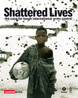 Shattered Lives: The Case for Tough International Arms Control (Oxfam Campaign Reports) 0855985224 Book Cover