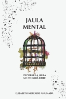 Jaula Mental: Decorar la jaula no te hará libre B099T23QBQ Book Cover