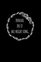 Doulas Do It All Night Long: Liniertes Notizbuch A5 - Doula Geburtshelfer Hebamme Geburt Coach Geschenk 1688053107 Book Cover